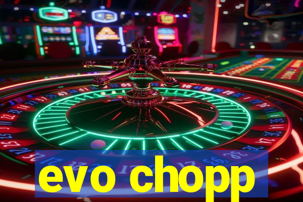 evo chopp